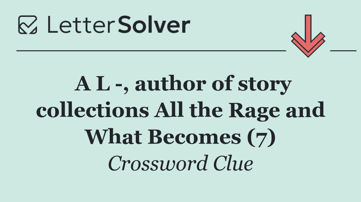 A L  , author of story collections All the Rage and What Becomes (7)