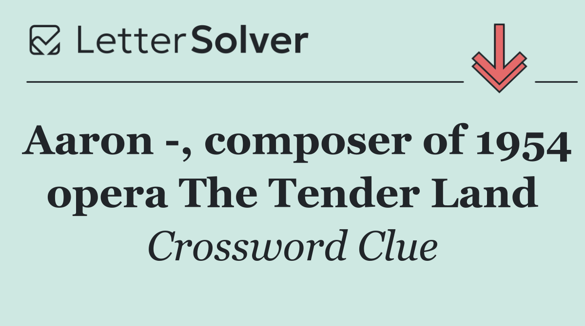 Aaron  , composer of 1954 opera The Tender Land