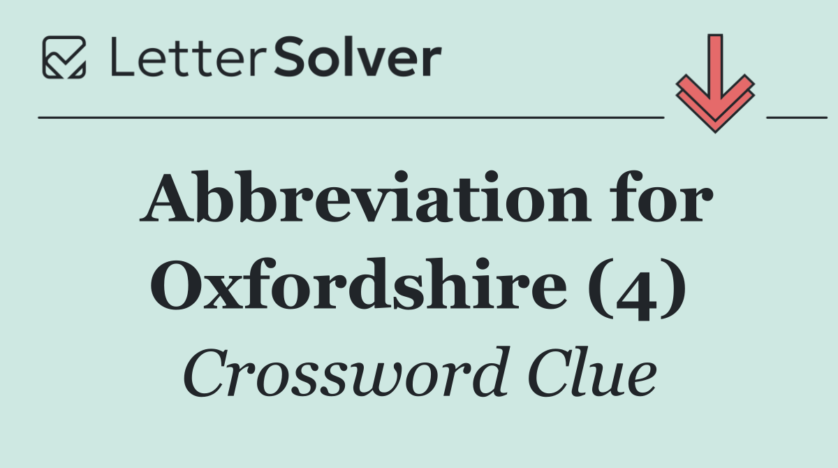 Abbreviation for Oxfordshire (4)