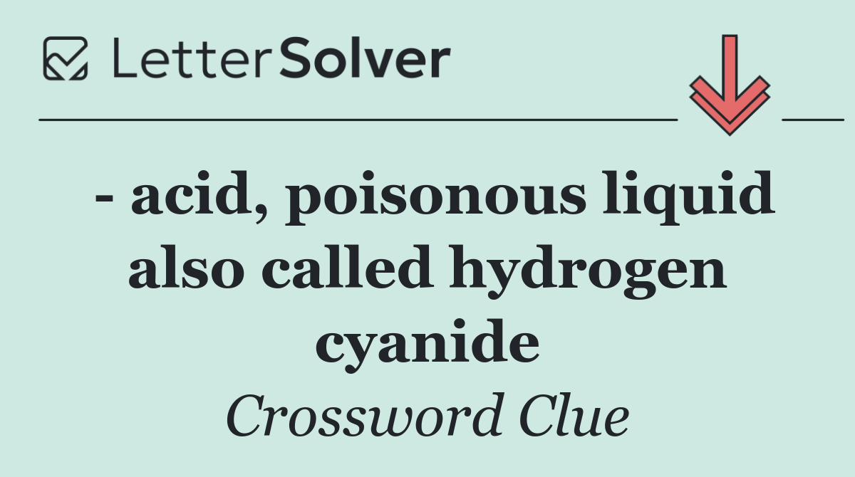   acid, poisonous liquid also called hydrogen cyanide