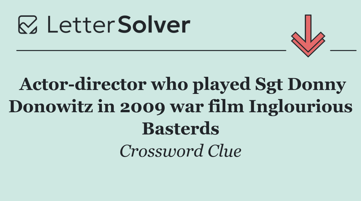 Actor director who played Sgt Donny Donowitz in 2009 war film Inglourious Basterds