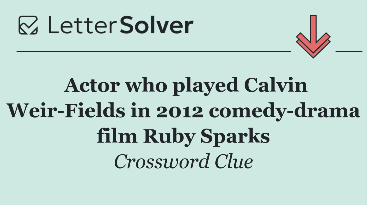 Actor who played Calvin Weir Fields in 2012 comedy drama film Ruby Sparks