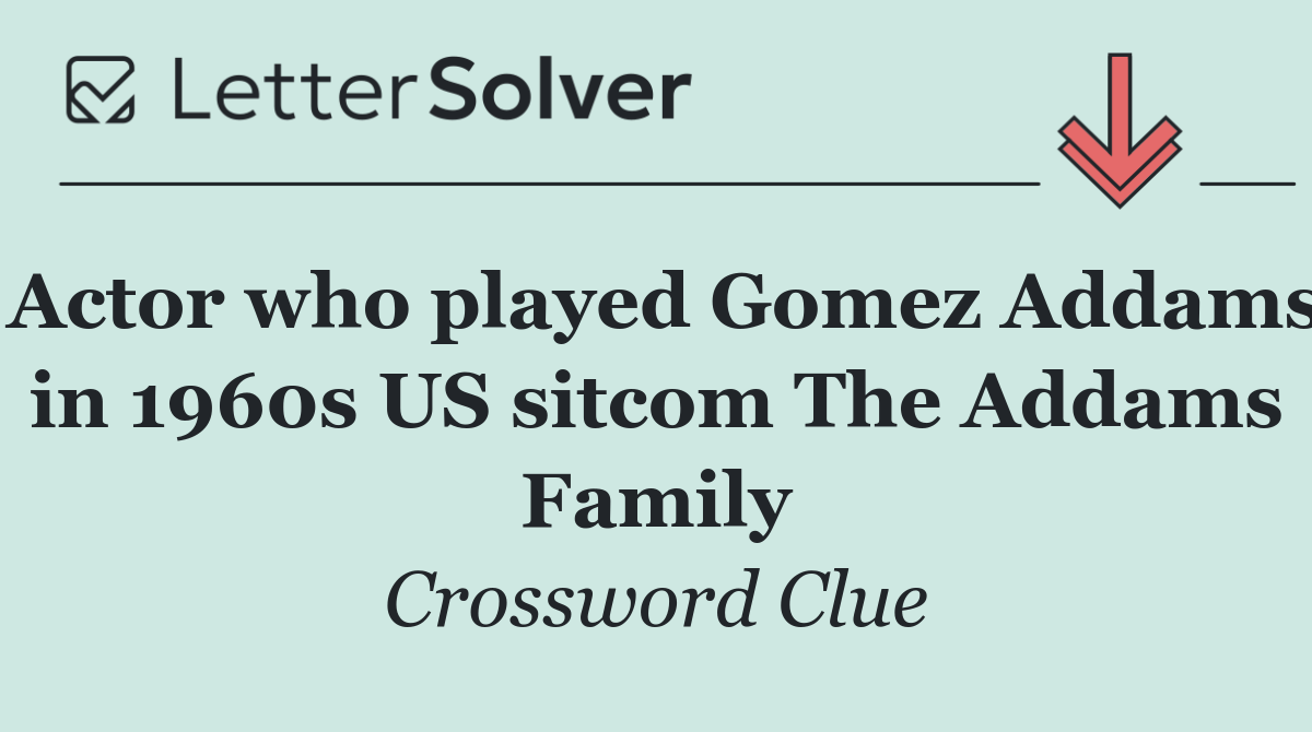 Actor who played Gomez Addams in 1960s US sitcom The Addams Family