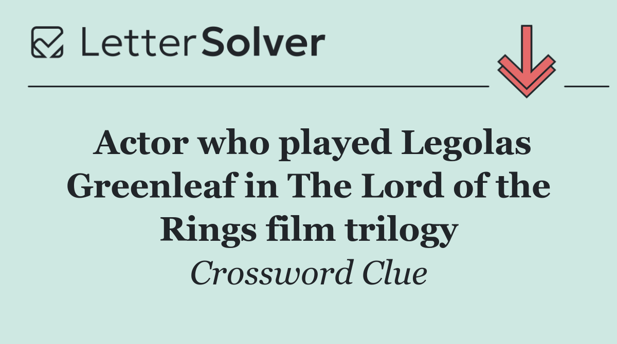 Actor who played Legolas Greenleaf in The Lord of the Rings film trilogy