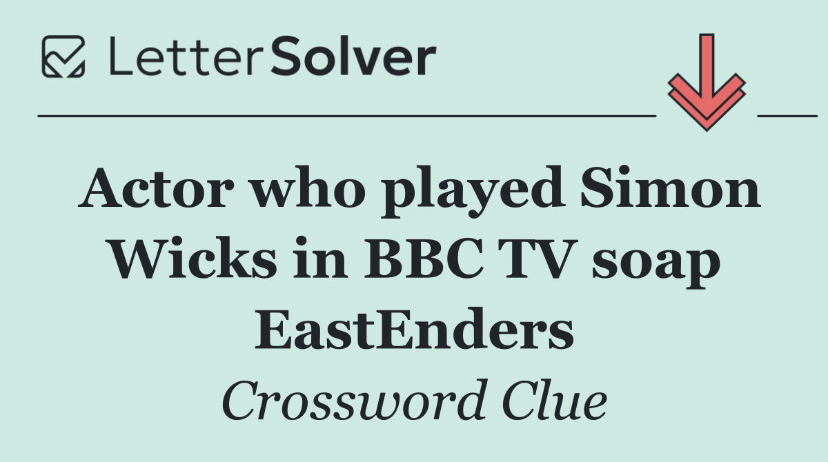 Actor who played Simon Wicks in BBC TV soap EastEnders