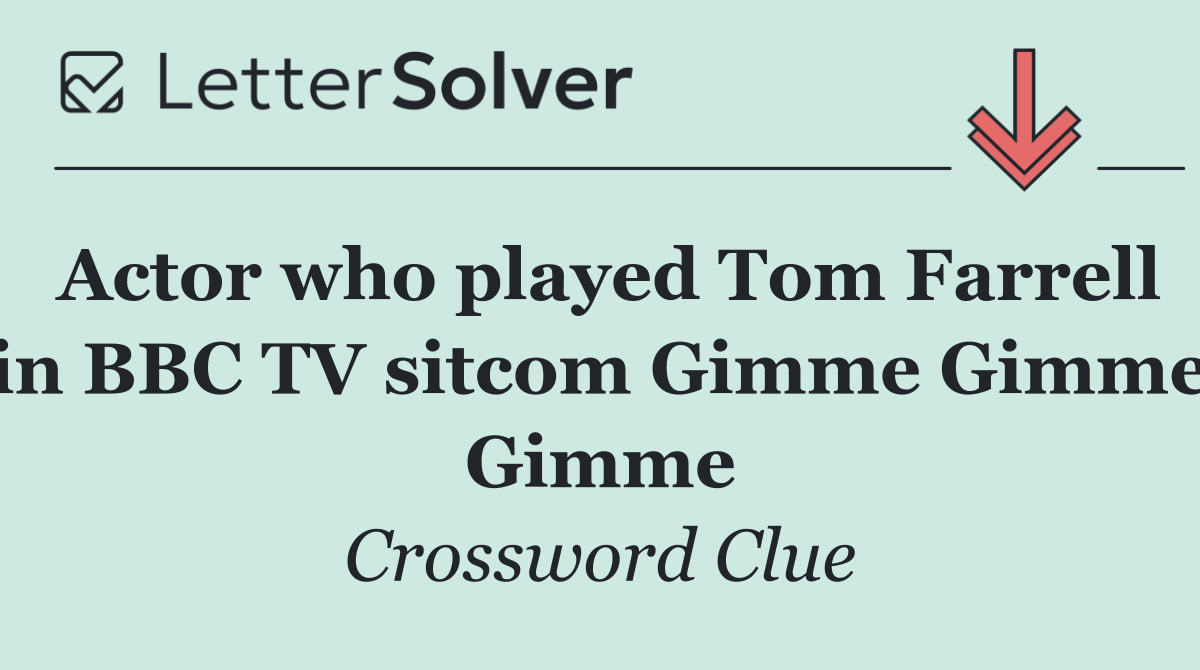 Actor who played Tom Farrell in BBC TV sitcom Gimme Gimme Gimme