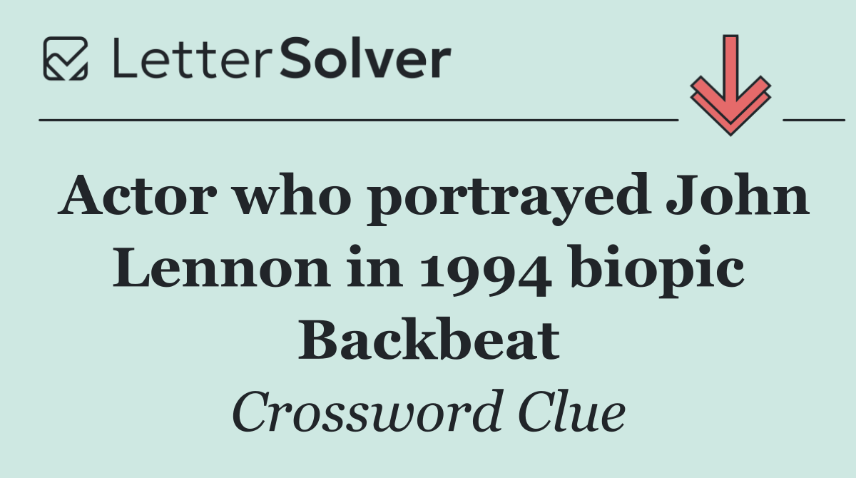 Actor who portrayed John Lennon in 1994 biopic Backbeat