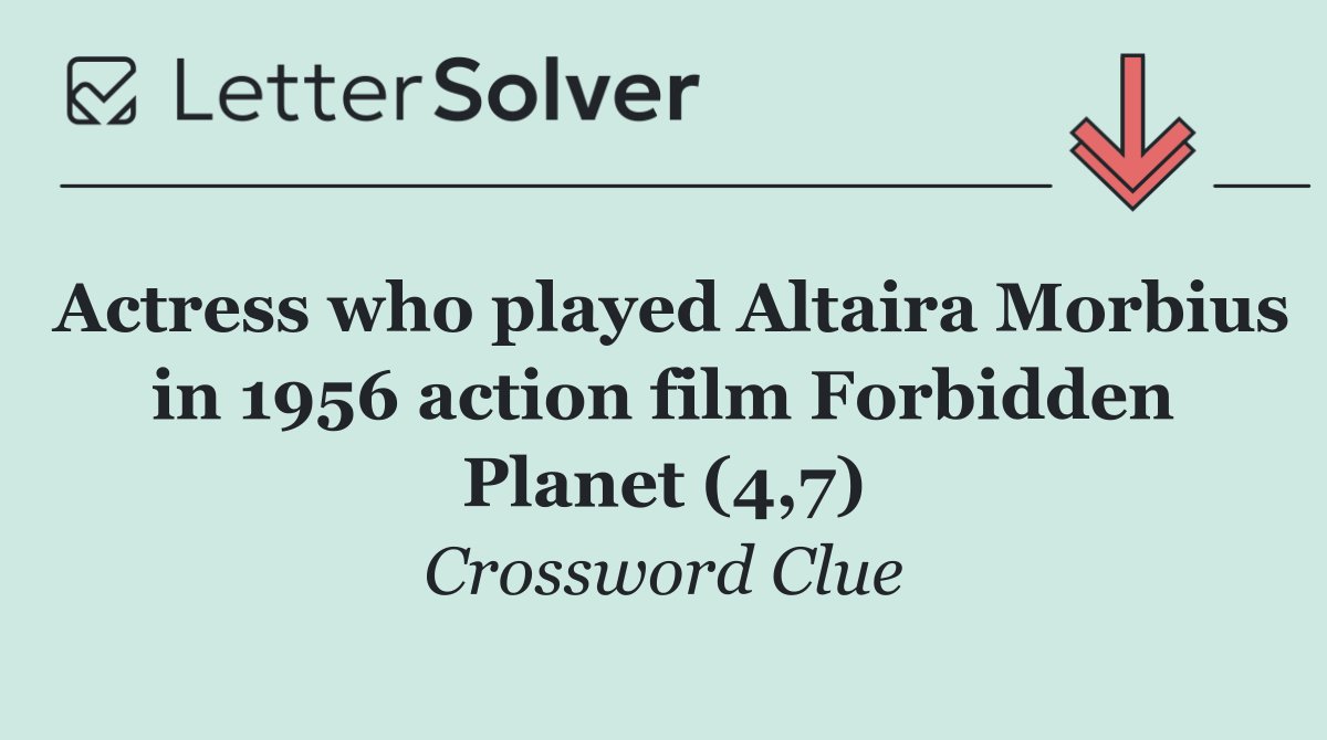 Actress who played Altaira Morbius in 1956 action film Forbidden Planet (4,7)