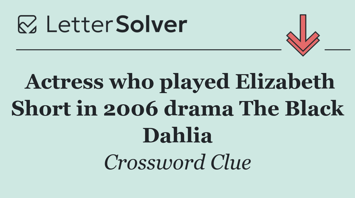 Actress who played Elizabeth Short in 2006 drama The Black Dahlia
