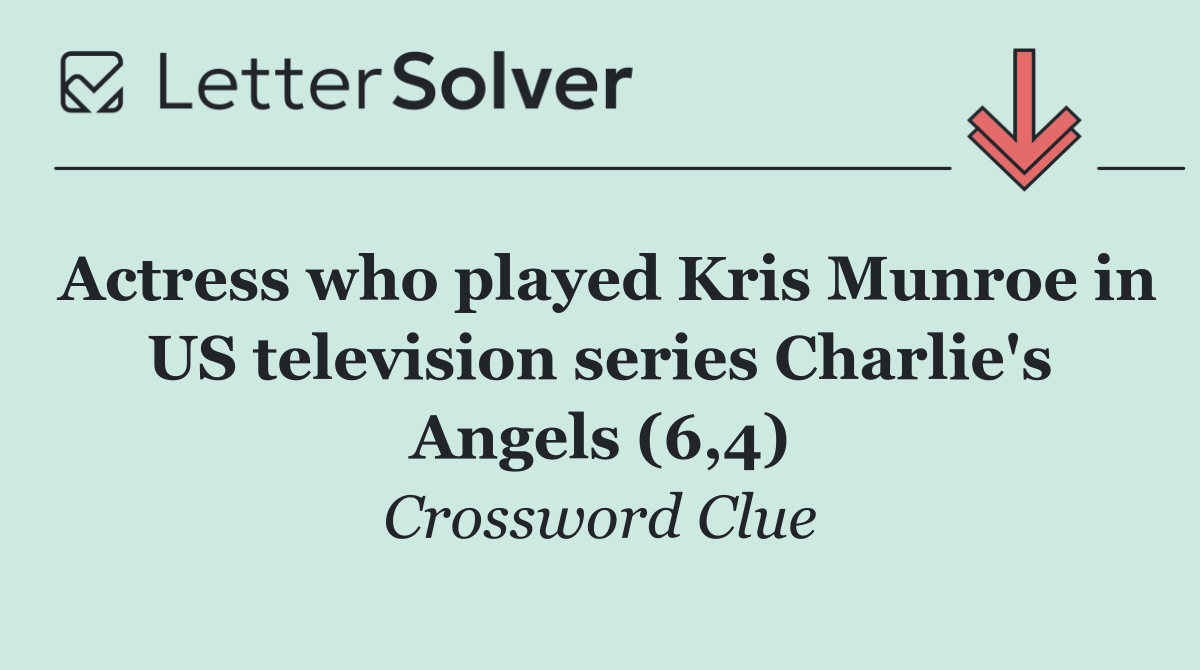 Actress who played Kris Munroe in US television series Charlie's Angels (6,4)
