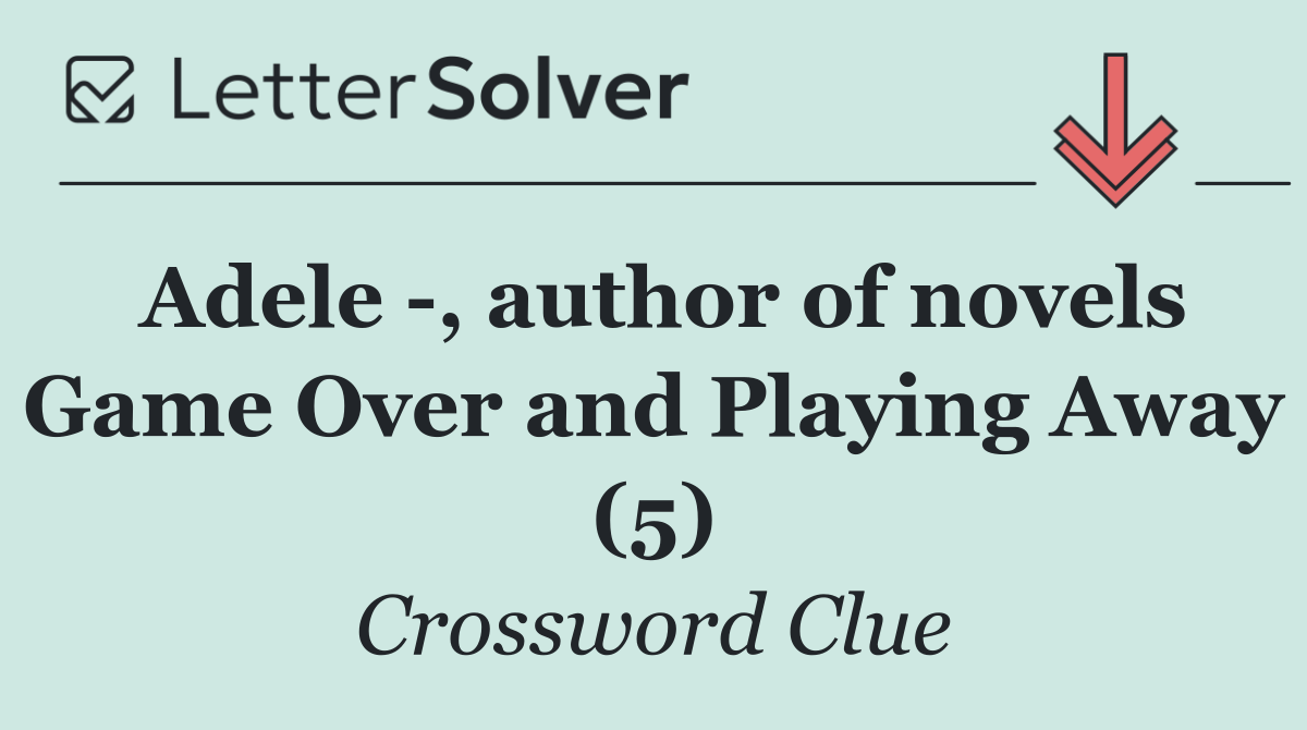 Adele  , author of novels Game Over and Playing Away (5)