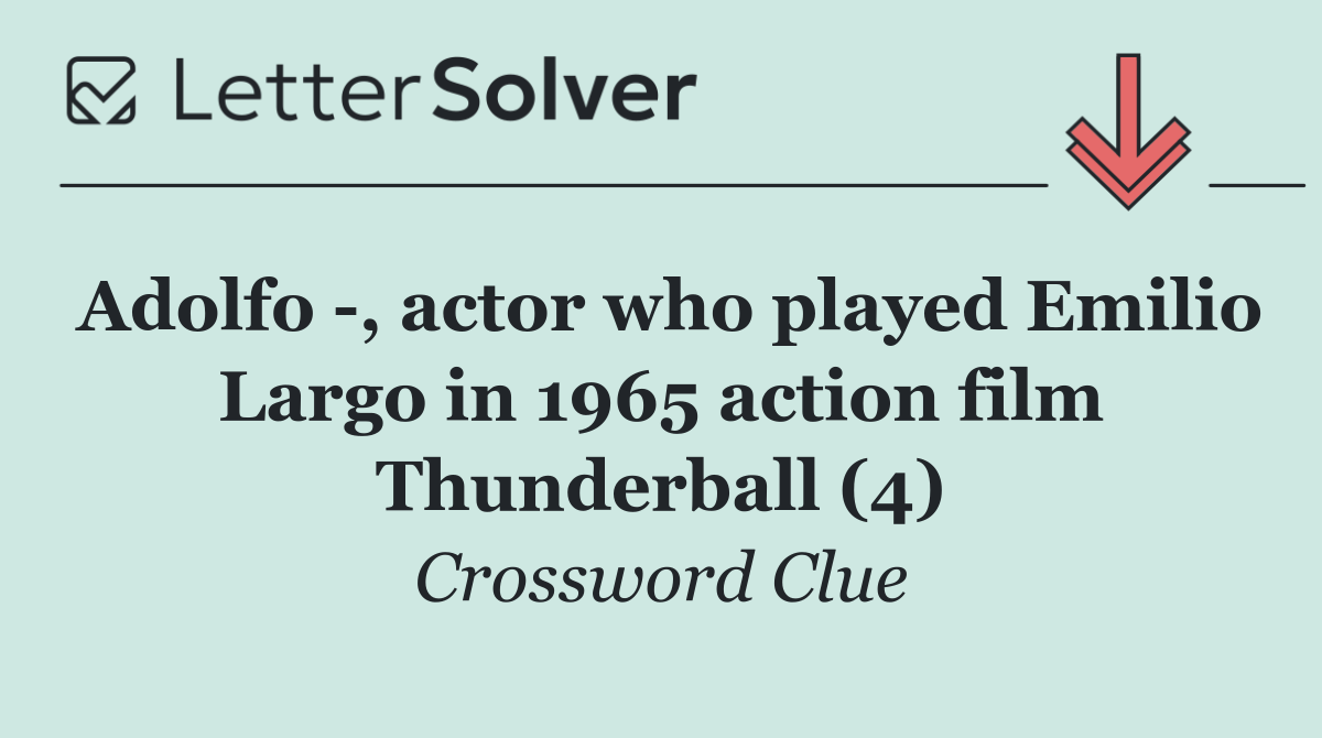 Adolfo  , actor who played Emilio Largo in 1965 action film Thunderball (4)