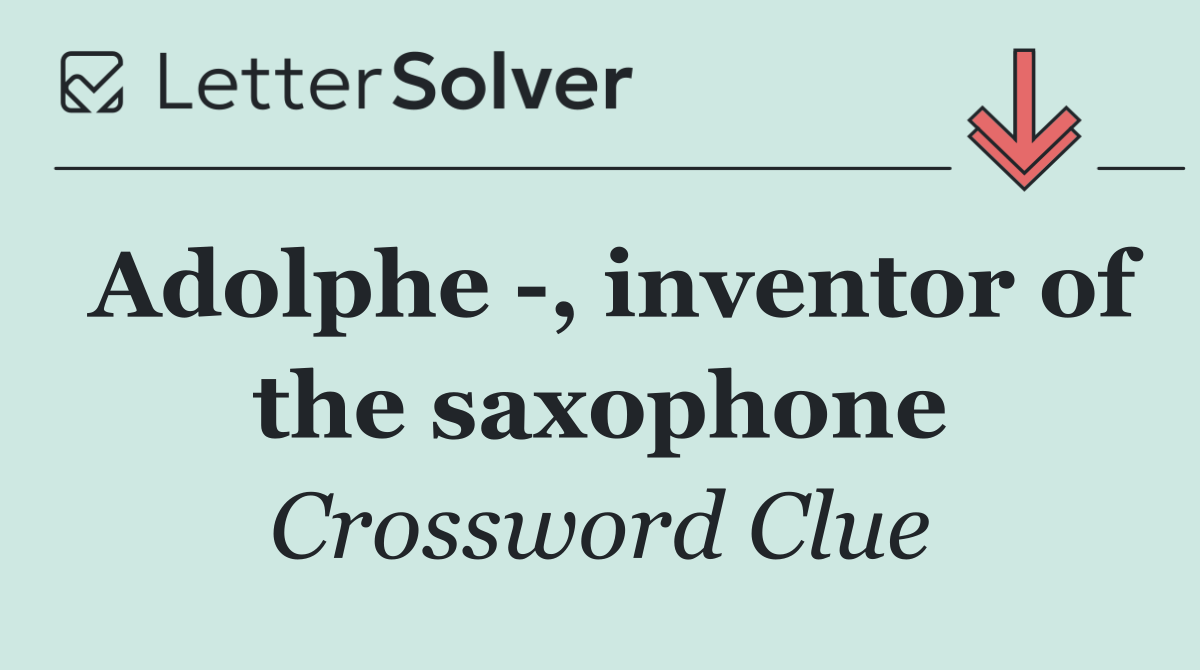 Adolphe  , inventor of the saxophone