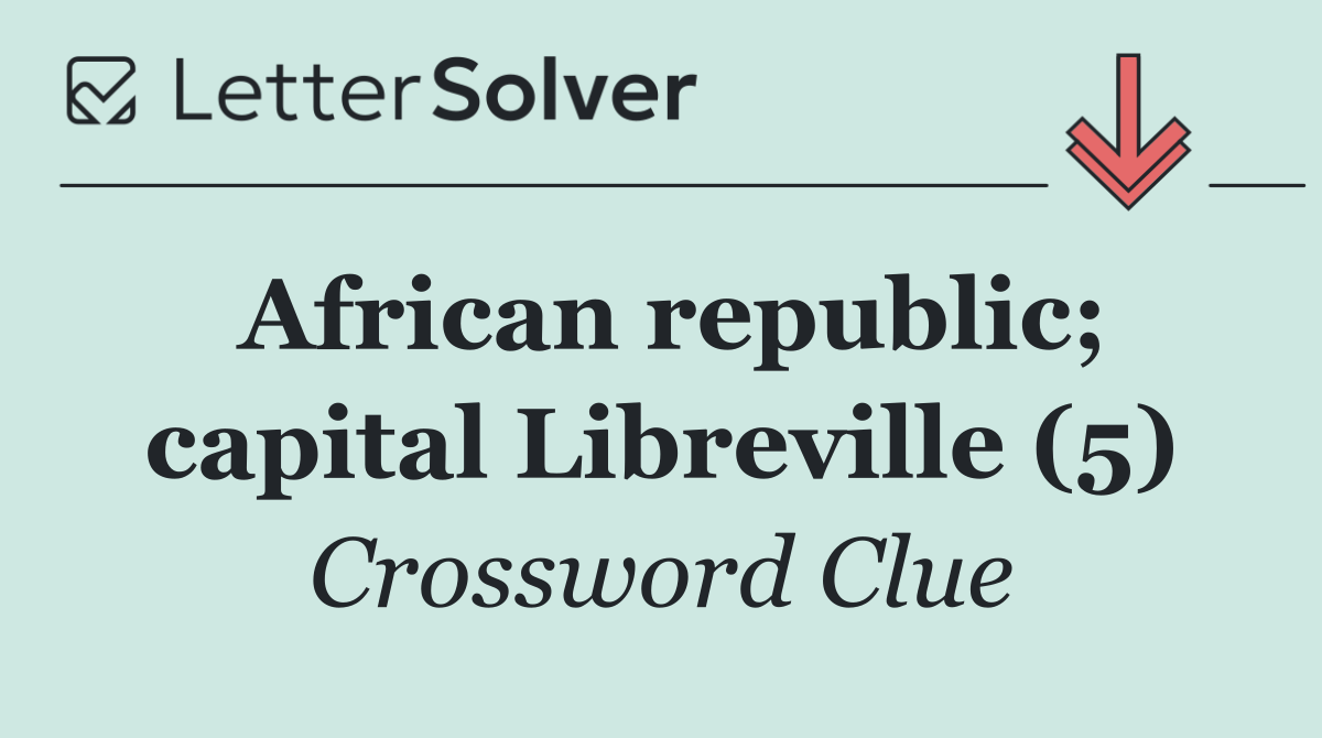 African republic; capital Libreville (5)