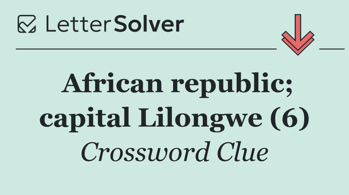 African republic; capital Lilongwe (6)