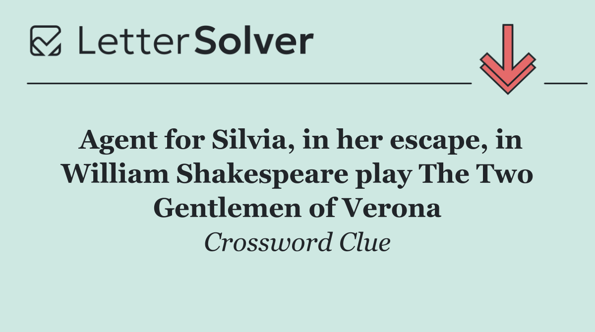 Agent for Silvia, in her escape, in William Shakespeare play The Two Gentlemen of Verona