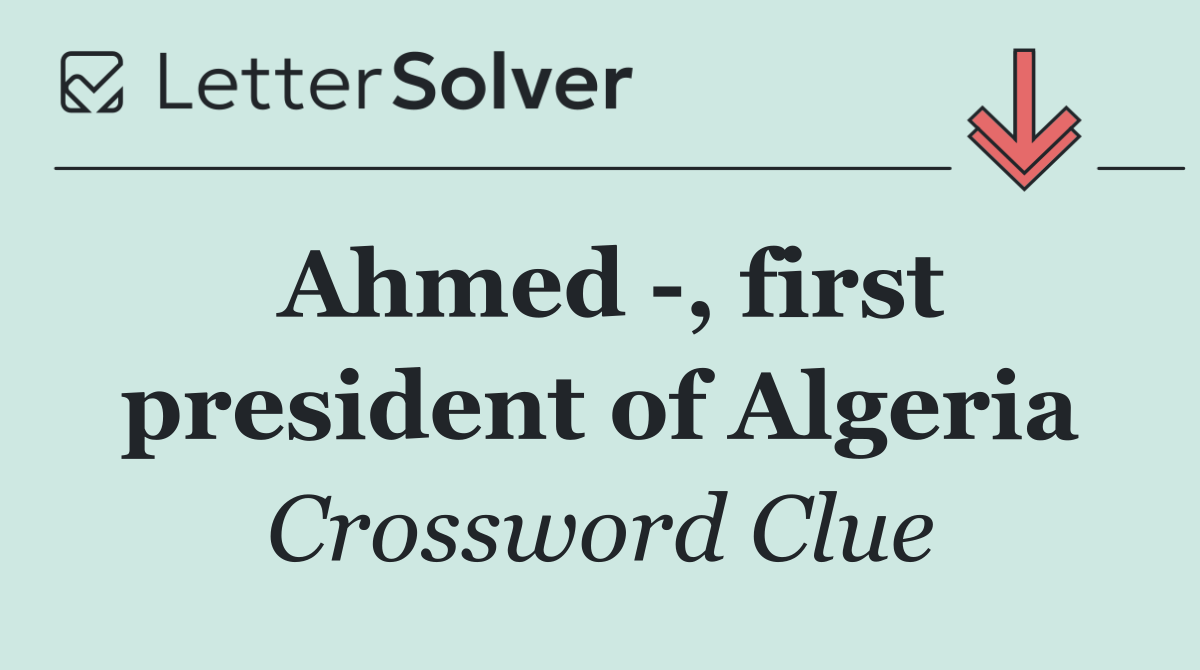 Ahmed  , first president of Algeria