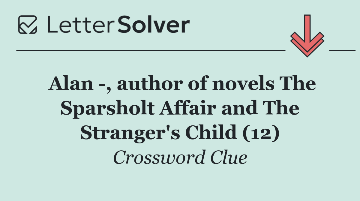 Alan  , author of novels The Sparsholt Affair and The Stranger's Child (12)