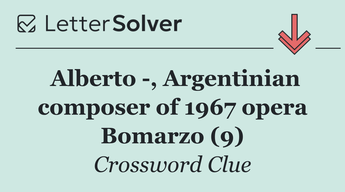 Alberto  , Argentinian composer of 1967 opera Bomarzo (9)