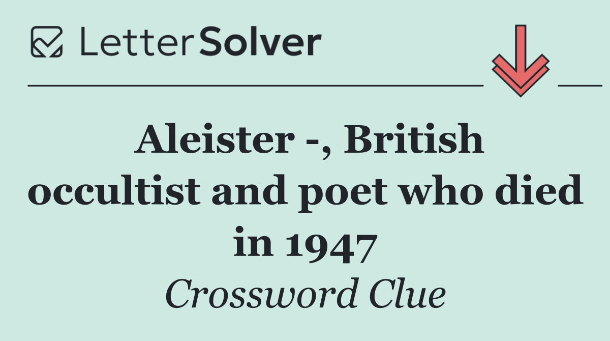 Aleister  , British occultist and poet who died in 1947