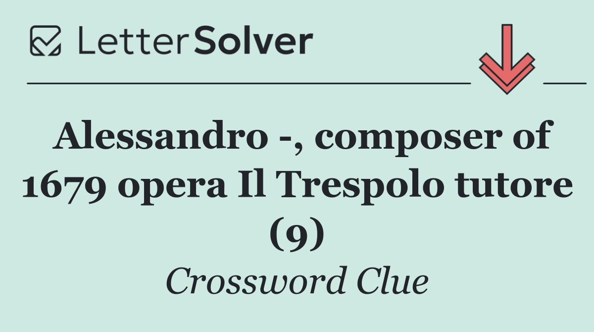 Alessandro  , composer of 1679 opera Il Trespolo tutore (9)