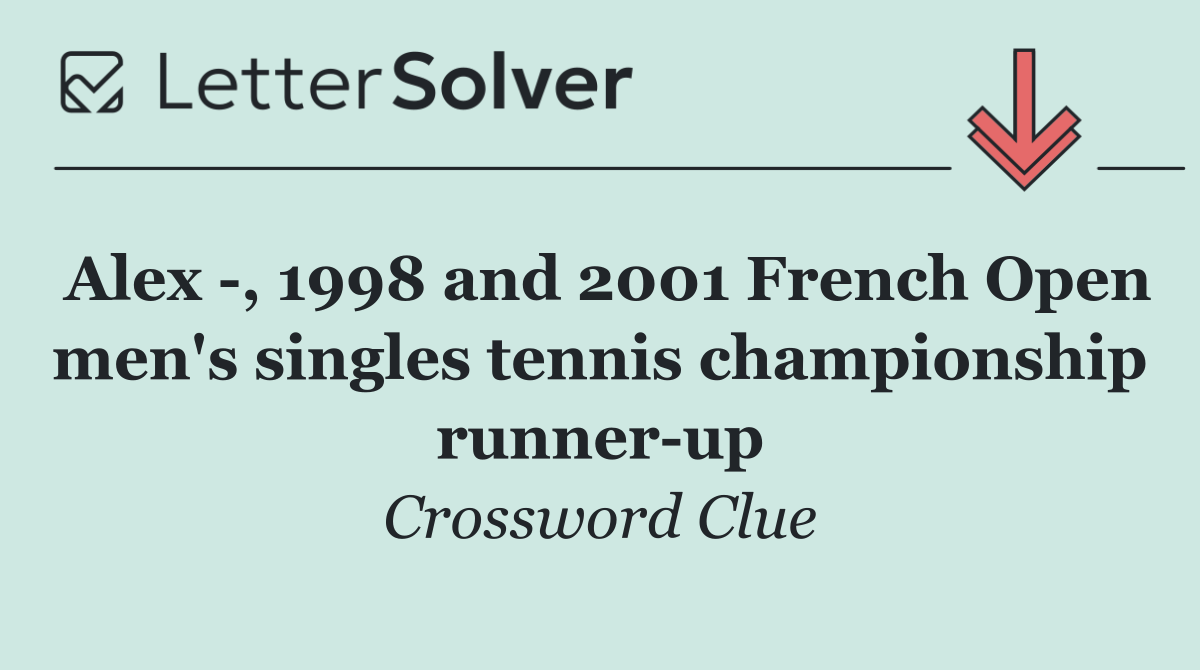 Alex  , 1998 and 2001 French Open men's singles tennis championship runner up