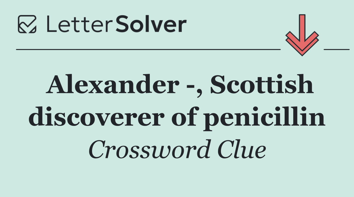 Alexander  , Scottish discoverer of penicillin