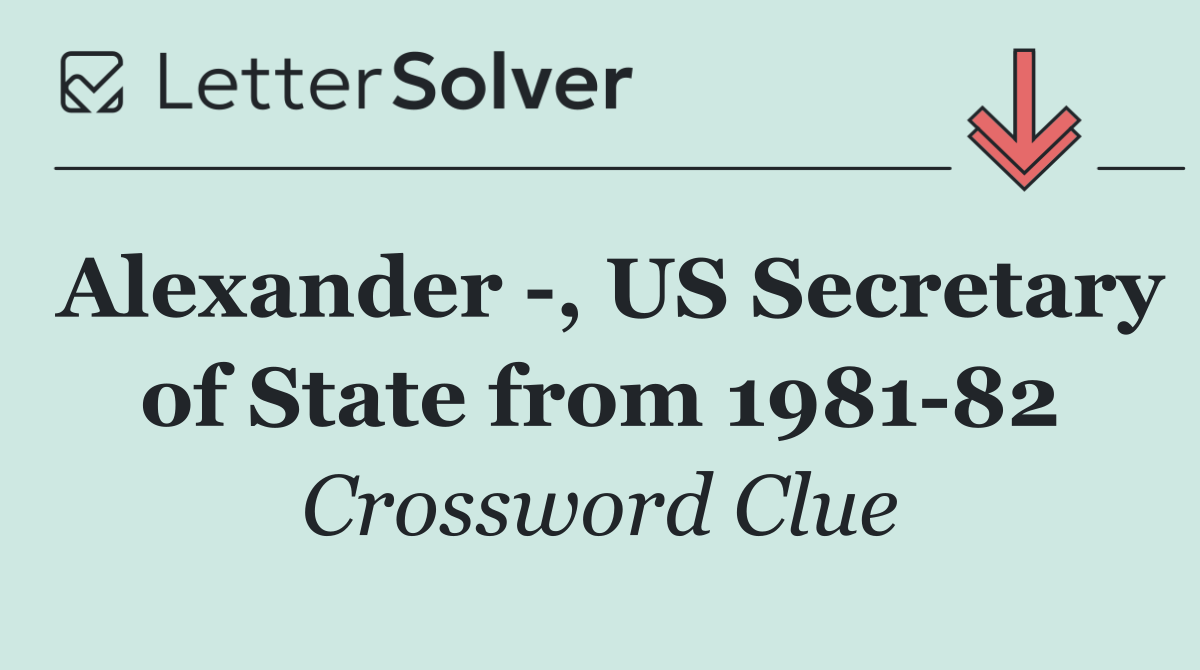 Alexander  , US Secretary of State from 1981 82