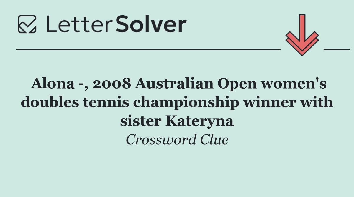 Alona  , 2008 Australian Open women's doubles tennis championship winner with sister Kateryna