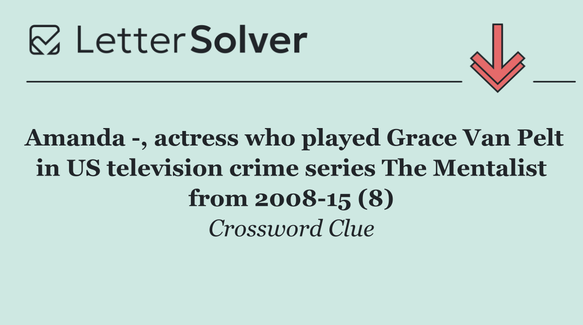 Amanda  , actress who played Grace Van Pelt in US television crime series The Mentalist from 2008 15 (8)