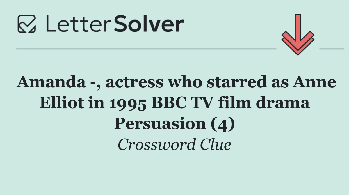 Amanda  , actress who starred as Anne Elliot in 1995 BBC TV film drama Persuasion (4)