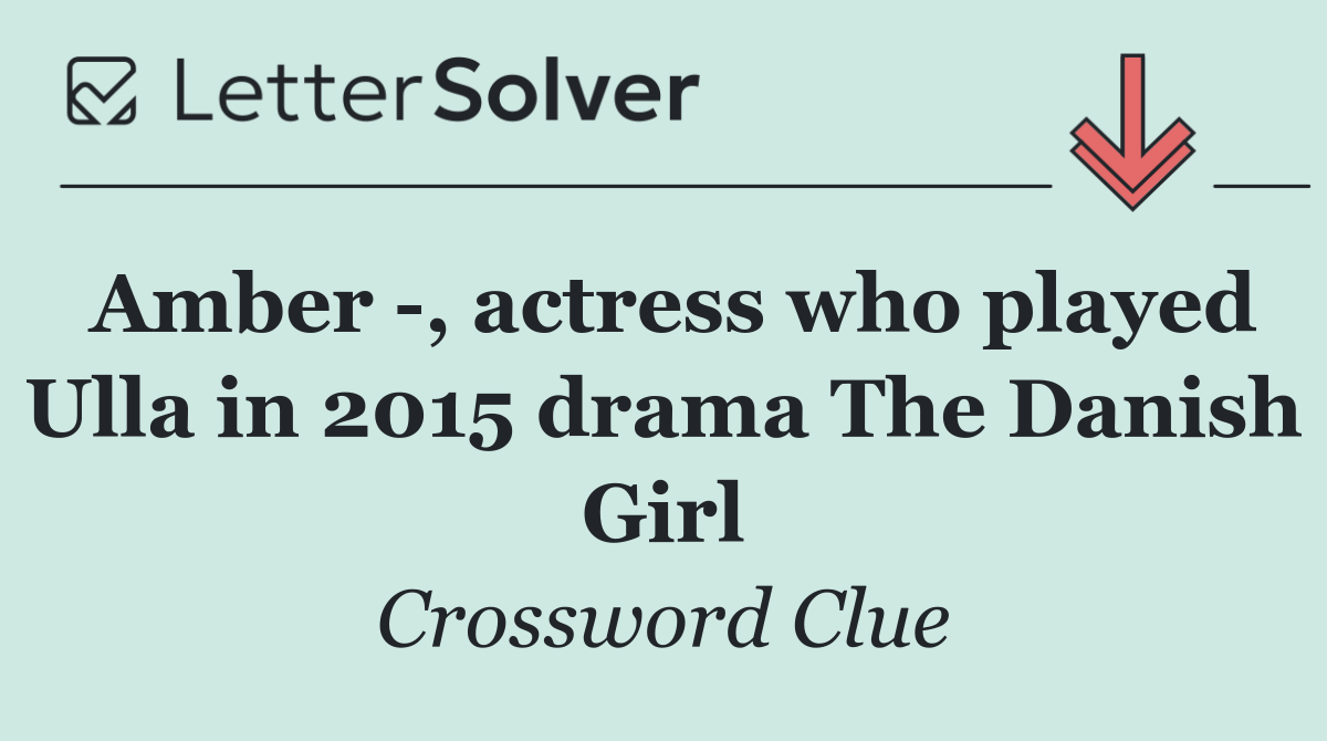 Amber  , actress who played Ulla in 2015 drama The Danish Girl