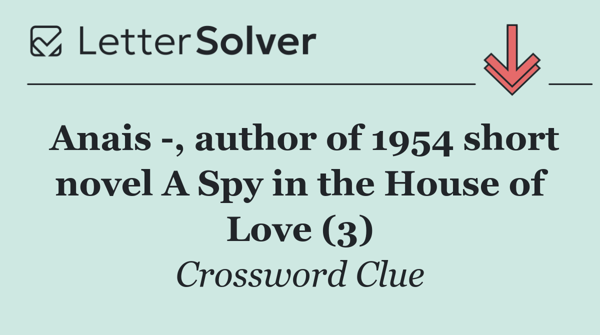Anais  , author of 1954 short novel A Spy in the House of Love (3)