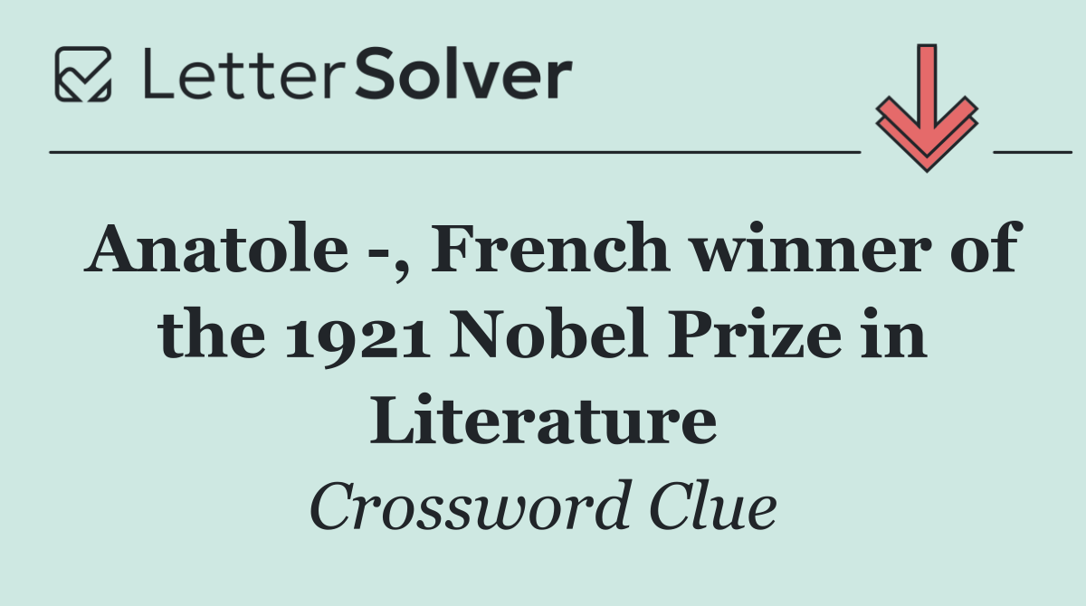 Anatole  , French winner of the 1921 Nobel Prize in Literature