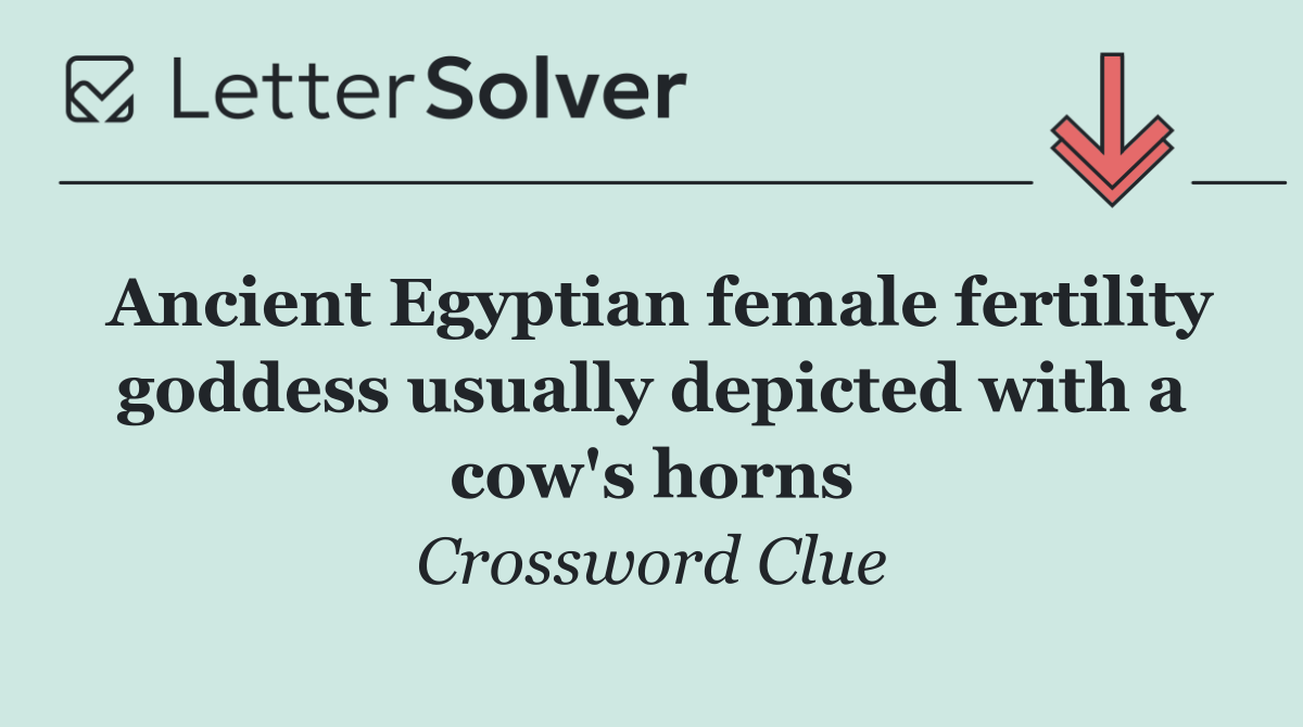 Ancient Egyptian female fertility goddess usually depicted with a cow's horns