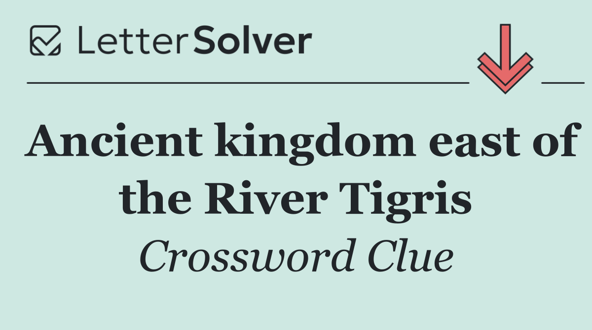 Ancient kingdom east of the River Tigris