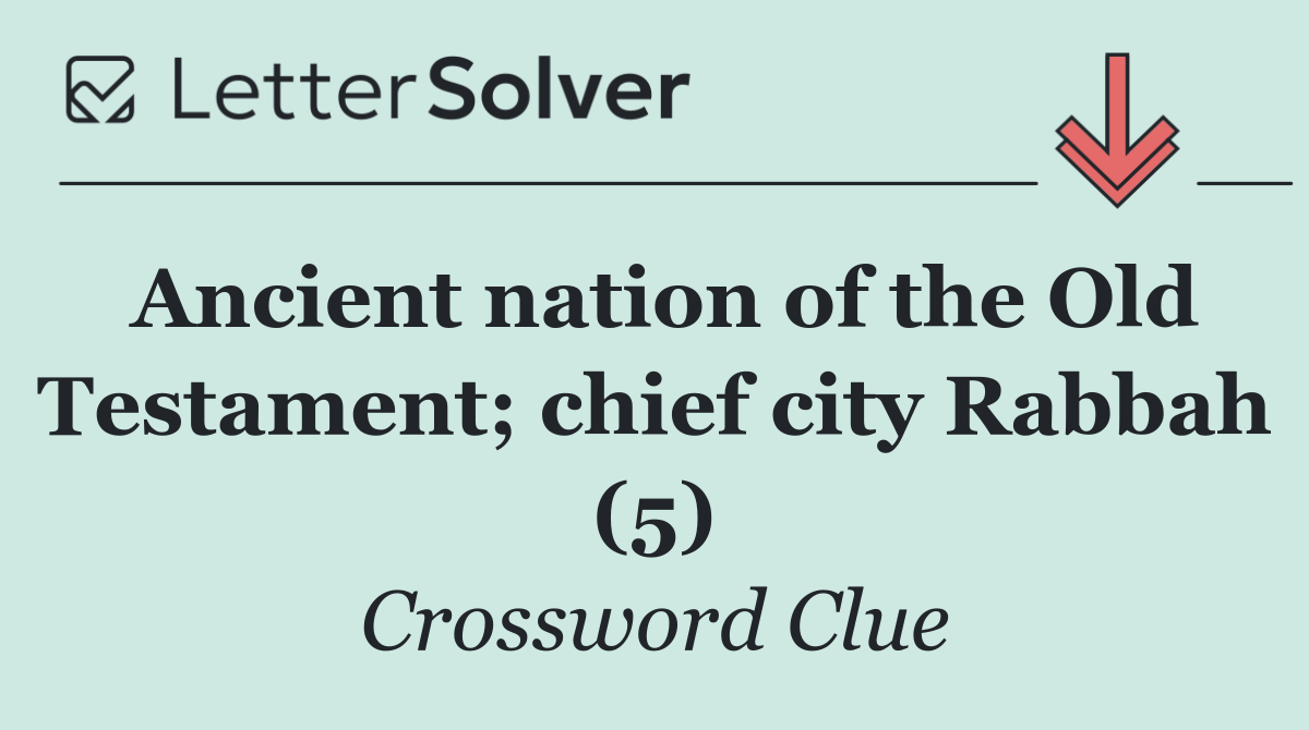 Ancient nation of the Old Testament; chief city Rabbah (5)