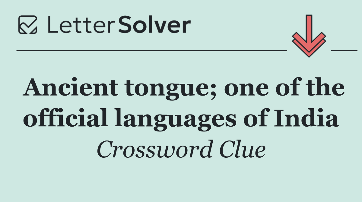 Ancient tongue; one of the official languages of India