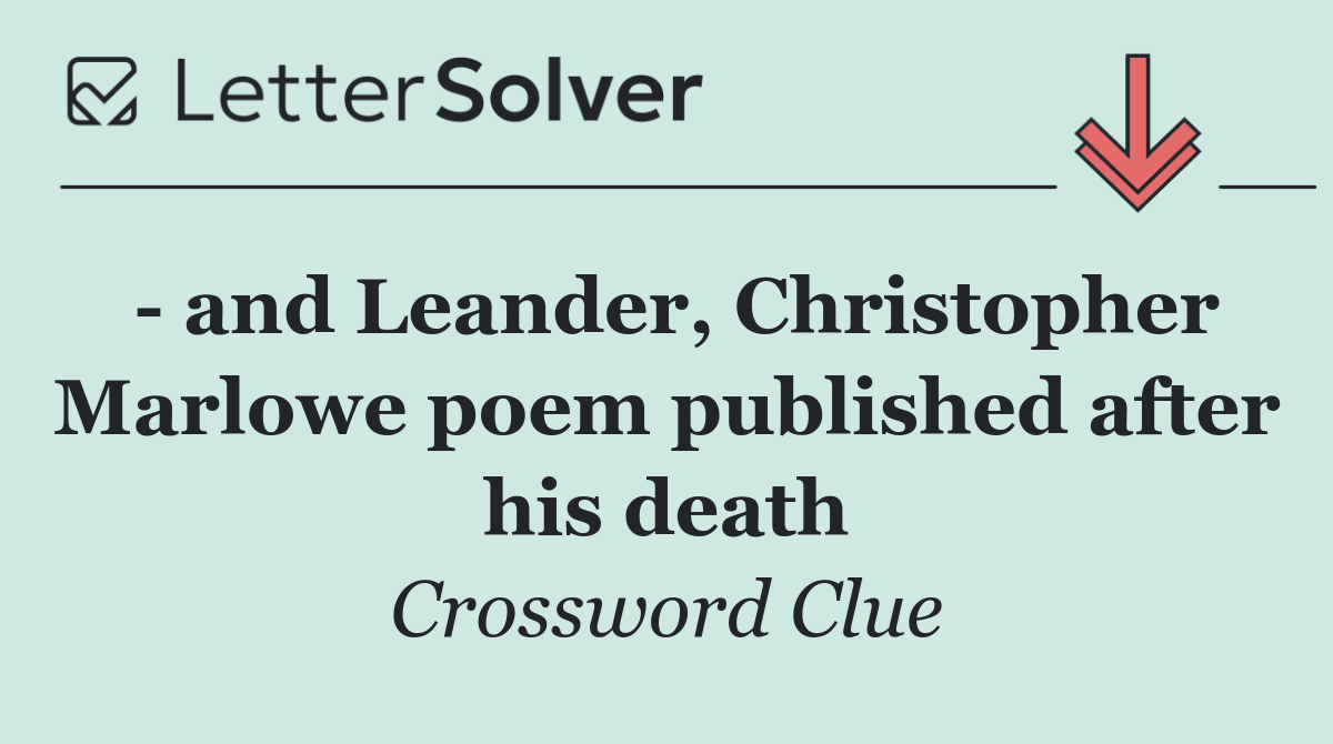   and Leander, Christopher Marlowe poem published after his death