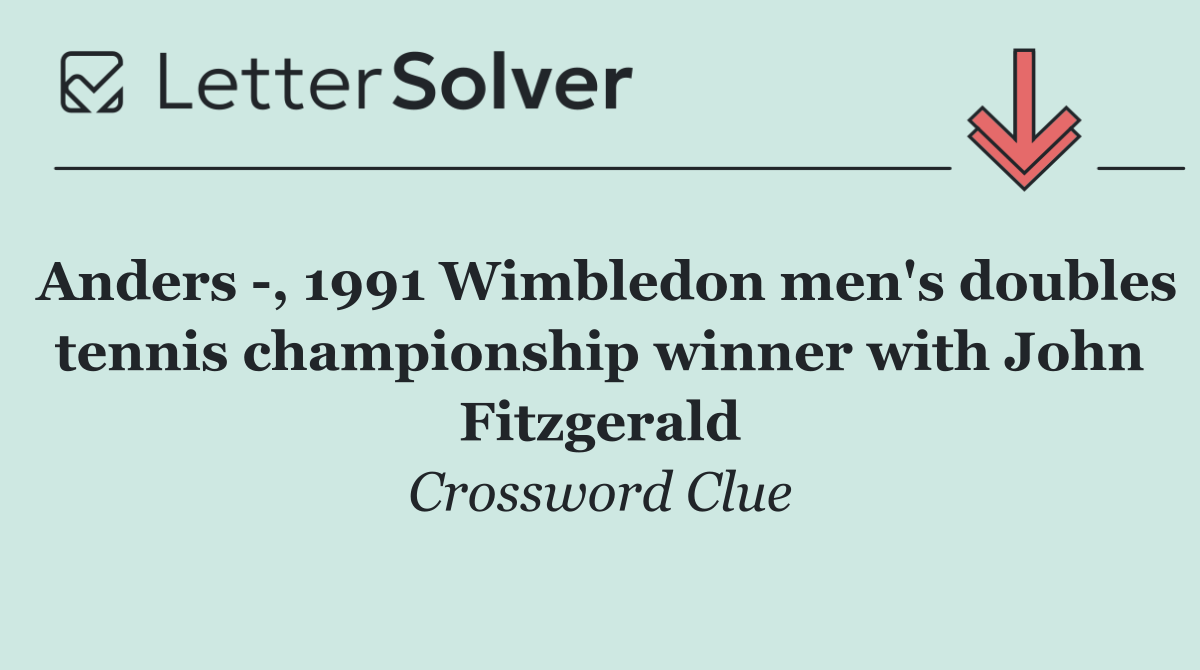 Anders  , 1991 Wimbledon men's doubles tennis championship winner with John Fitzgerald