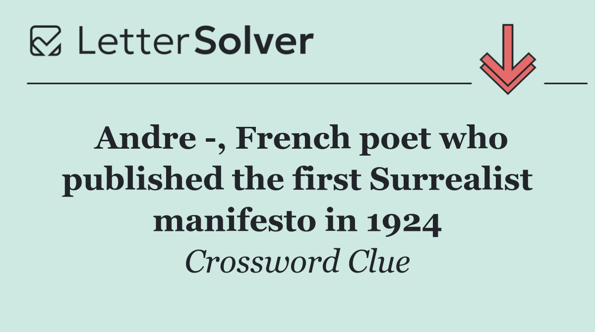 Andre  , French poet who published the first Surrealist manifesto in 1924