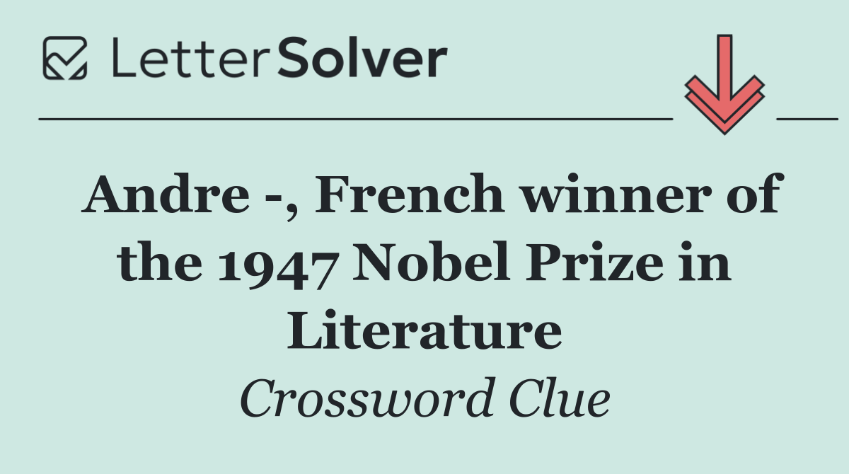 Andre  , French winner of the 1947 Nobel Prize in Literature