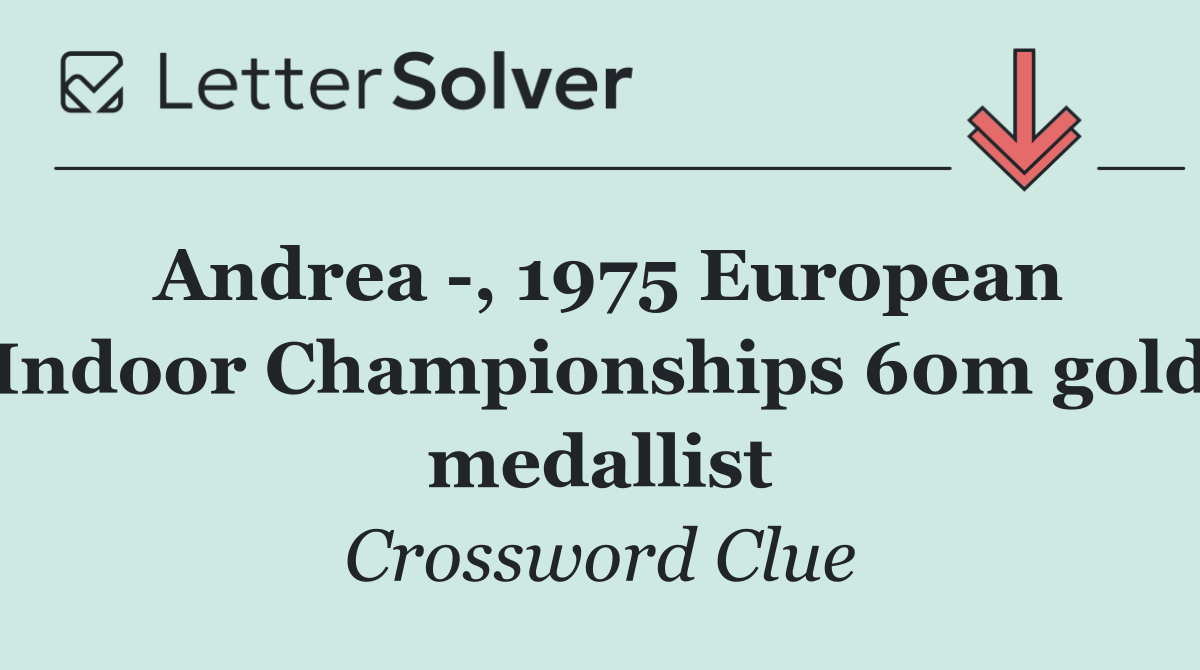 Andrea  , 1975 European Indoor Championships 60m gold medallist
