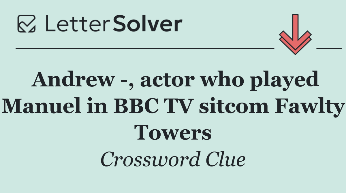 Andrew  , actor who played Manuel in BBC TV sitcom Fawlty Towers