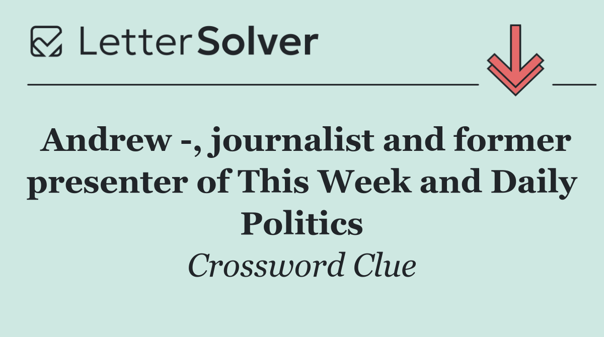 Andrew  , journalist and former presenter of This Week and Daily Politics