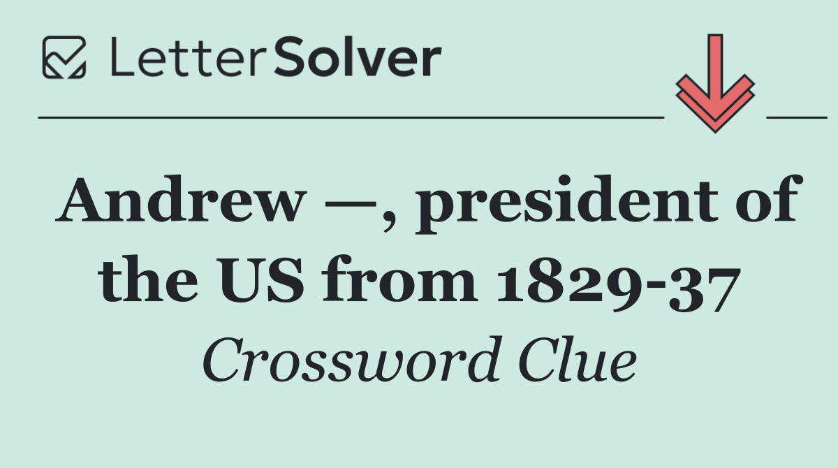 Andrew —, president of the US from 1829 37