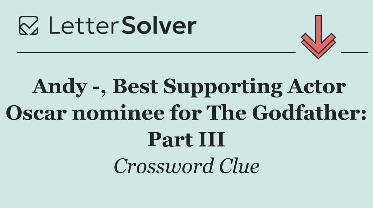 Andy  , Best Supporting Actor Oscar nominee for The Godfather: Part III
