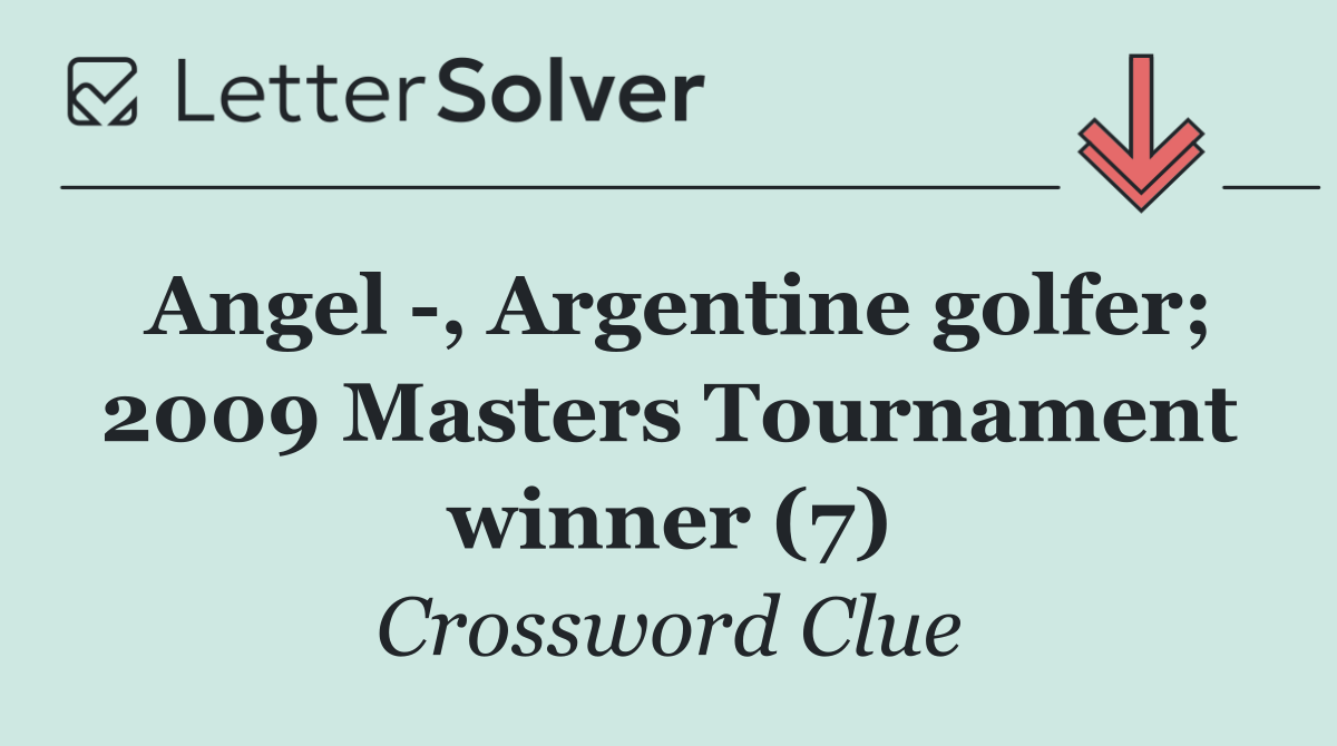 Angel  , Argentine golfer; 2009 Masters Tournament winner (7)