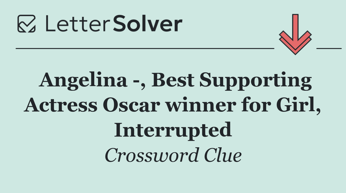 Angelina  , Best Supporting Actress Oscar winner for Girl, Interrupted