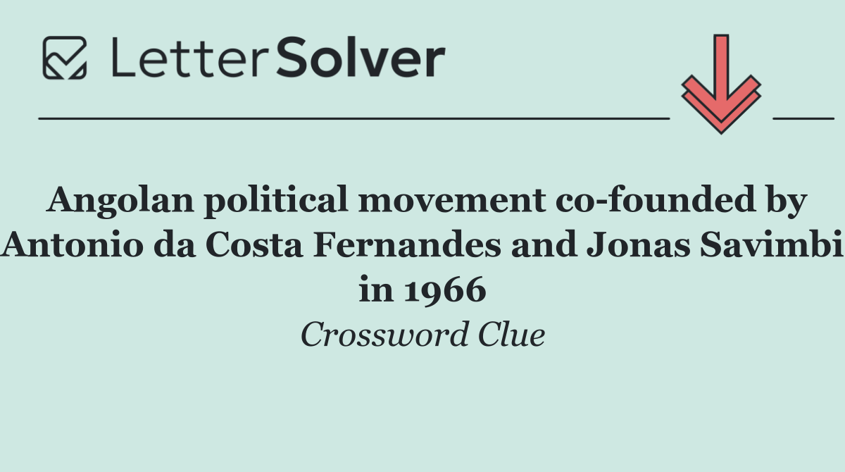 Angolan political movement co founded by Antonio da Costa Fernandes and Jonas Savimbi in 1966
